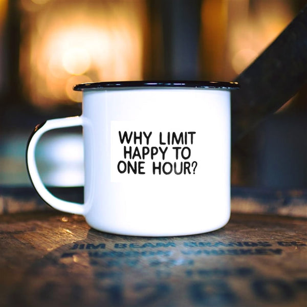 WHY LIMIT HAPPY TO ONE HOUR- ENAMEL MUG