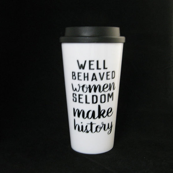 WELL BEHAVED WOMEN SELDOM MAKE HISTORY